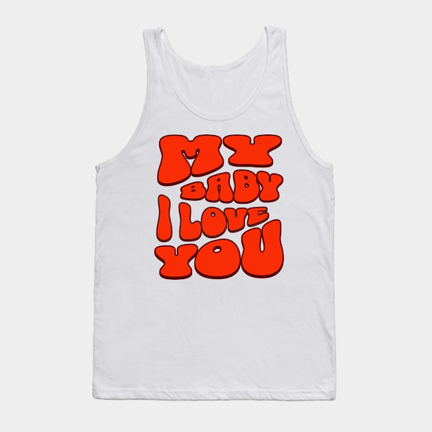 My baby i love you Tank Top by Rooftrabelbo